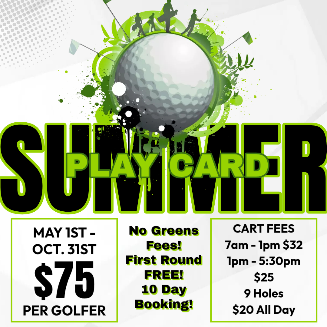 Summer Player Card. May 1st-Oct.31st $75 per golfer. 